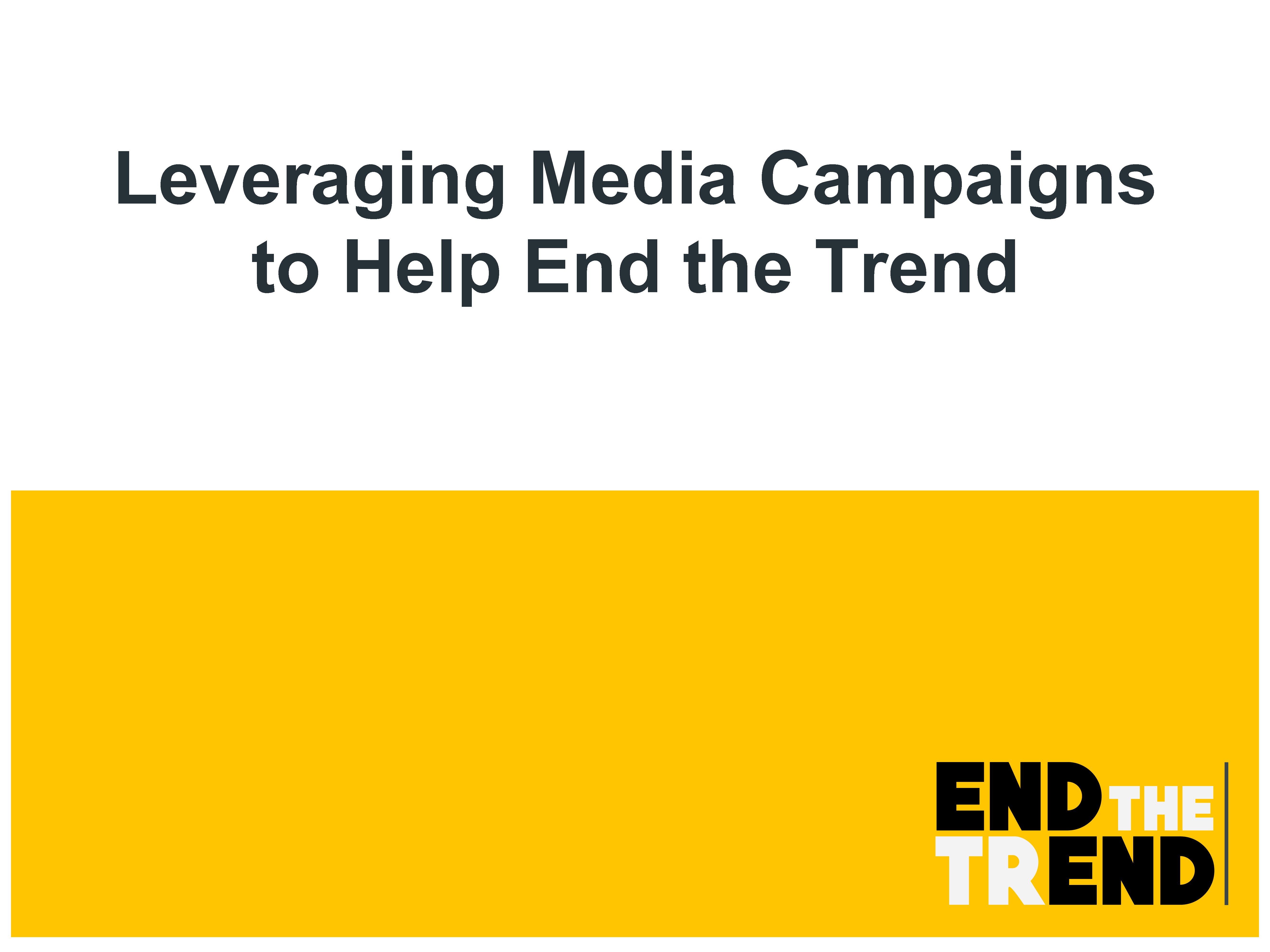 Leveraging Media Campaigns to Help End the Trend